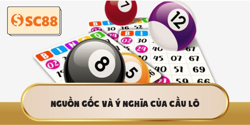 Nguồn gốc và ý nghĩa của cầu lô