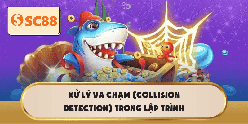 Xử lý va chạm (Collision Detection) trong lập trình